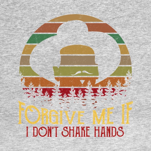 Forgive Me If I Don't Shake Hands Funny T-Shirts by CubeBik